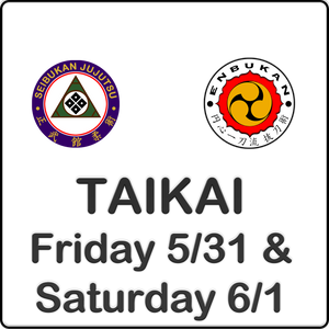 2024 Taikai @ CCB Friday 5/31 6-8PM & Saturday 6/1 Seibukan Jujutsu 10AM-4:30PM